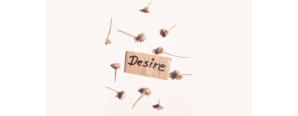 cartel que pone desire rodeado de flores